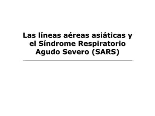 Las líneas aéreas asiáticas y el Síndrome Respiratorio Agudo Severo (SARS) 