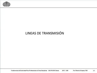 LINEAS DE TRANSMISIÓN
 