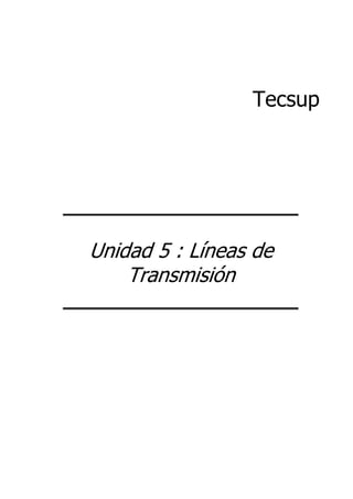 Tecsup
Unidad 5 : Líneas de
Transmisión
 