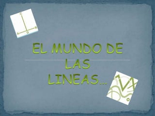 EL MUNDO DE LAS,[object Object],LINEAS…,[object Object]