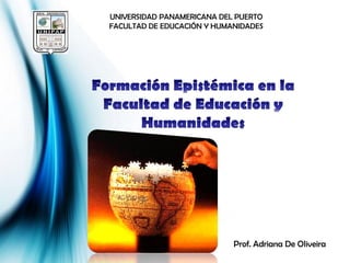 UNIVERSIDAD PANAMERICANA DEL PUERTO
FACULTAD DE EDUCACIÓN Y HUMANIDADES




                            Prof. Adriana De Oliveira
                                                Page 1
 