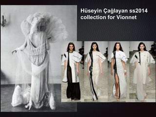 Hüseyin Çağlayan ss2014
collection for Vionnet
 