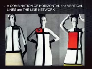 A COMBINATION OF HORIZONTAL and VERTICAL
LINES are THE LINE NETWORK
 