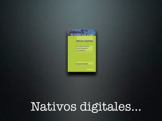 Nativos digitales...
 