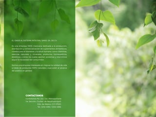 EL OASIS AL SISTEMA INTEGRAL SANO, SA. DE CV.
Es una empresa 100% mexicana dedicada a la producción,
distribución y comerc...