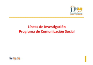 Líneas de Investigación
Programa de Comunicación Social
 