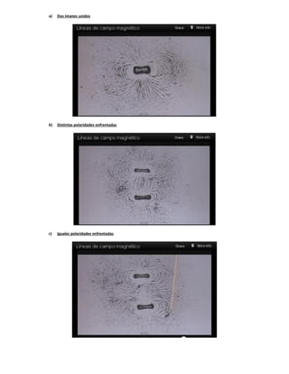 a)   Dos imanes unidos




b)   Distintas polaridades enfrentadas




c)   Iguales polaridades enfrentadas
 