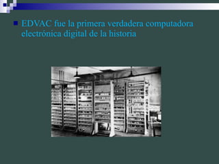 EDVAC fue la primera verdadera computadora electrónica digital de la historia 