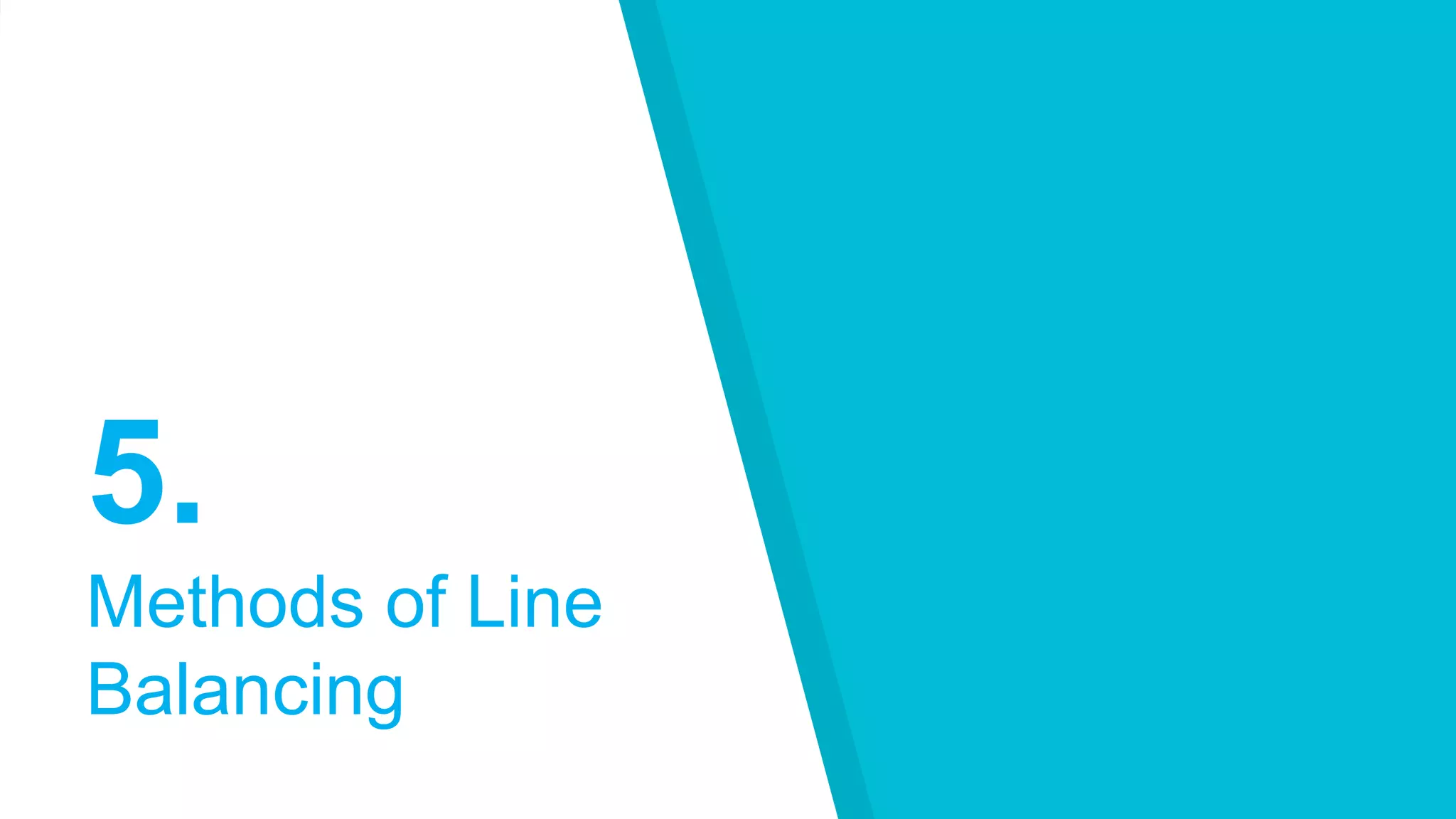 5.
Methods of Line
Balancing
 