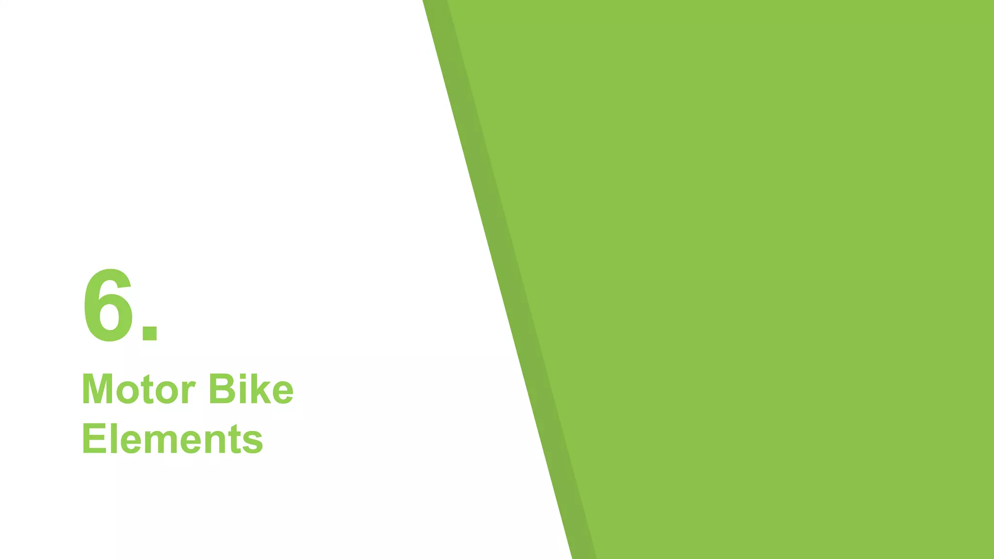 6.
Motor Bike
Elements
 