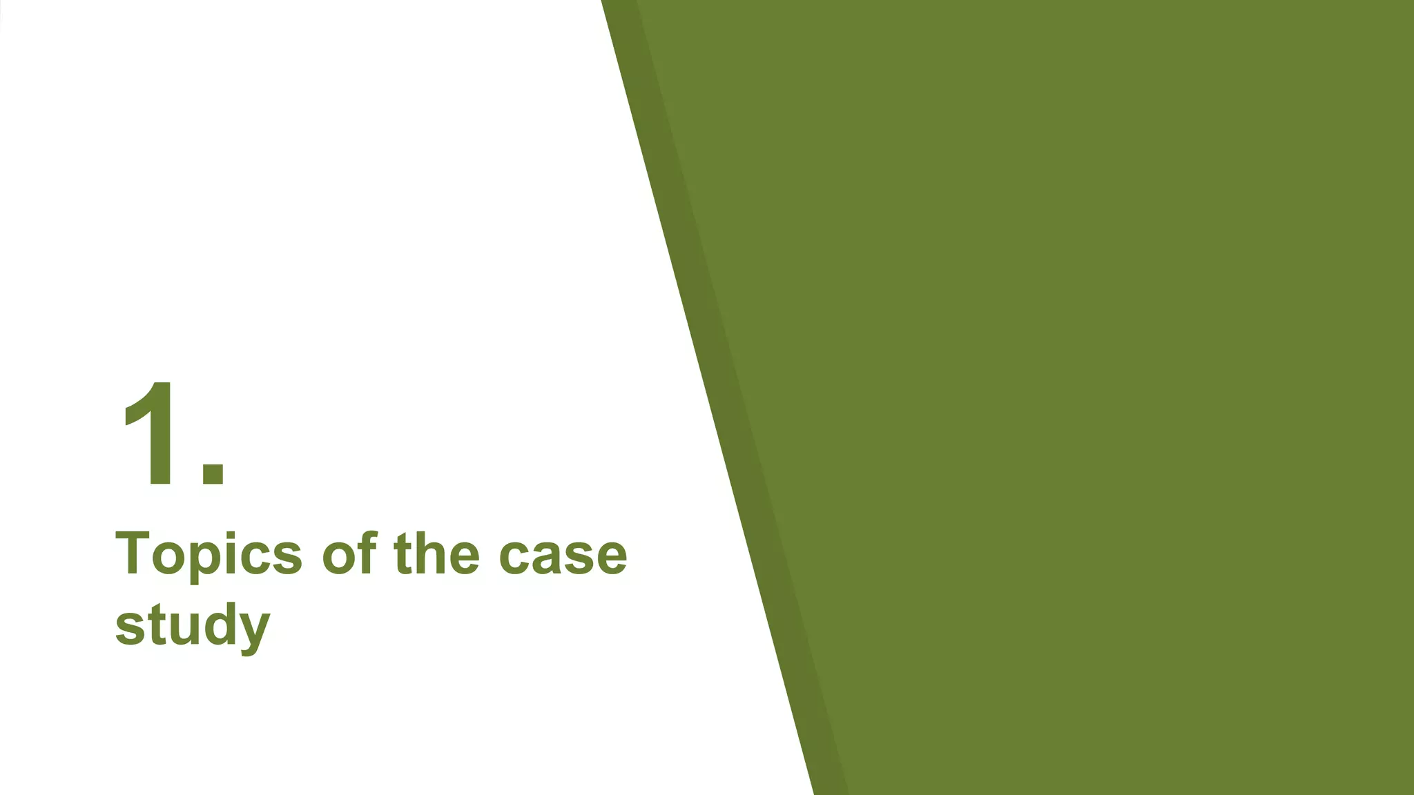 1.
Topics of the case
study
 