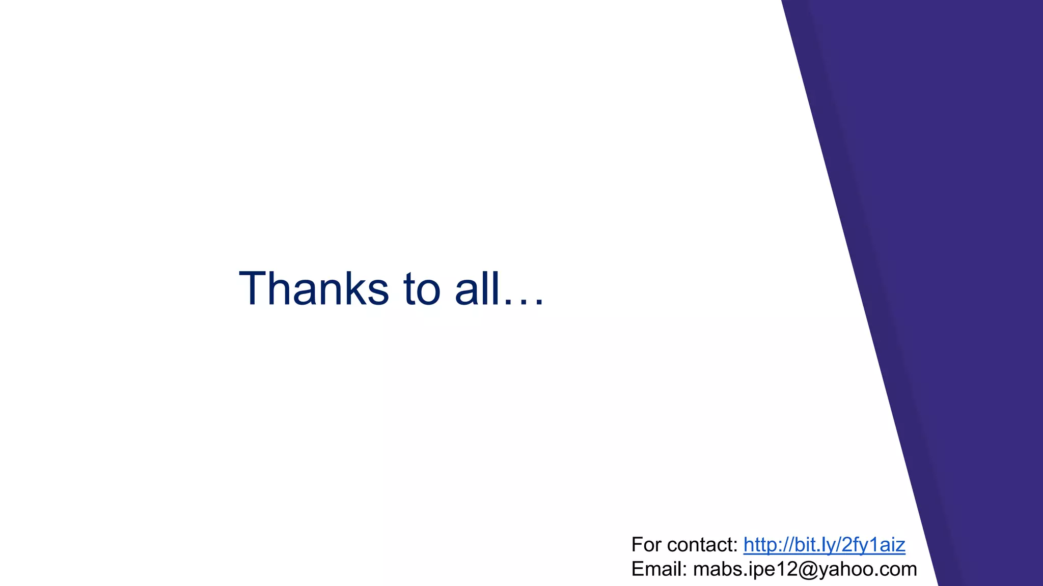 Thanks to all…
For contact: http://bit.ly/2fy1aiz
Email: mabs.ipe12@yahoo.com
 