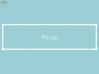 Recap
40
 