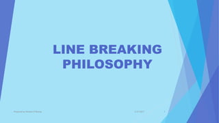 LINE BREAKING
PHILOSOPHY
3/27/2017Prepared by Hemant R Dharap 1
 