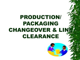PRODUCTION/
PACKAGING
CHANGEOVER & LINE
CLEARANCE
 