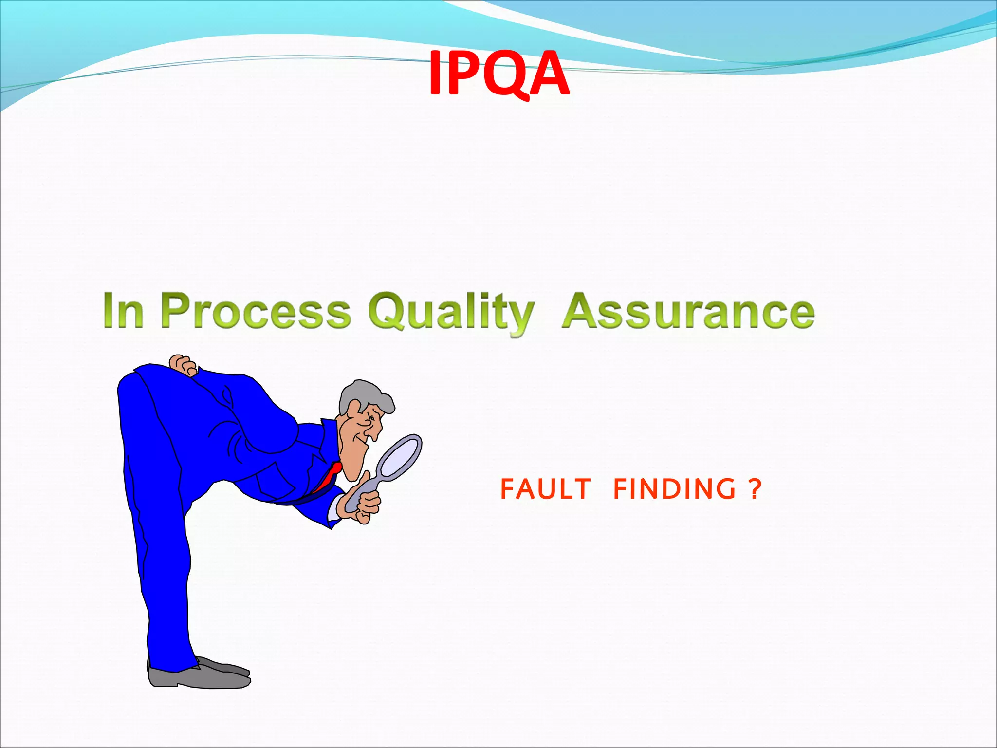 IPQA

FAULT FINDING ?

 