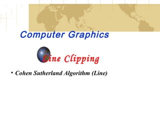 Computer Graphics
Line Clipping
• Cohen Sutherland Algorithm (Line)
 