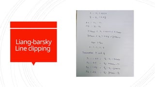 Liang-barsky
Line clipping
 