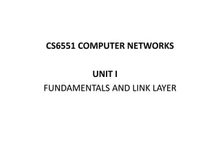 CS6551 COMPUTER NETWORKS
UNIT I
FUNDAMENTALS AND LINK LAYER
 