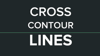 CROSS
CONTOUR
LINES
 