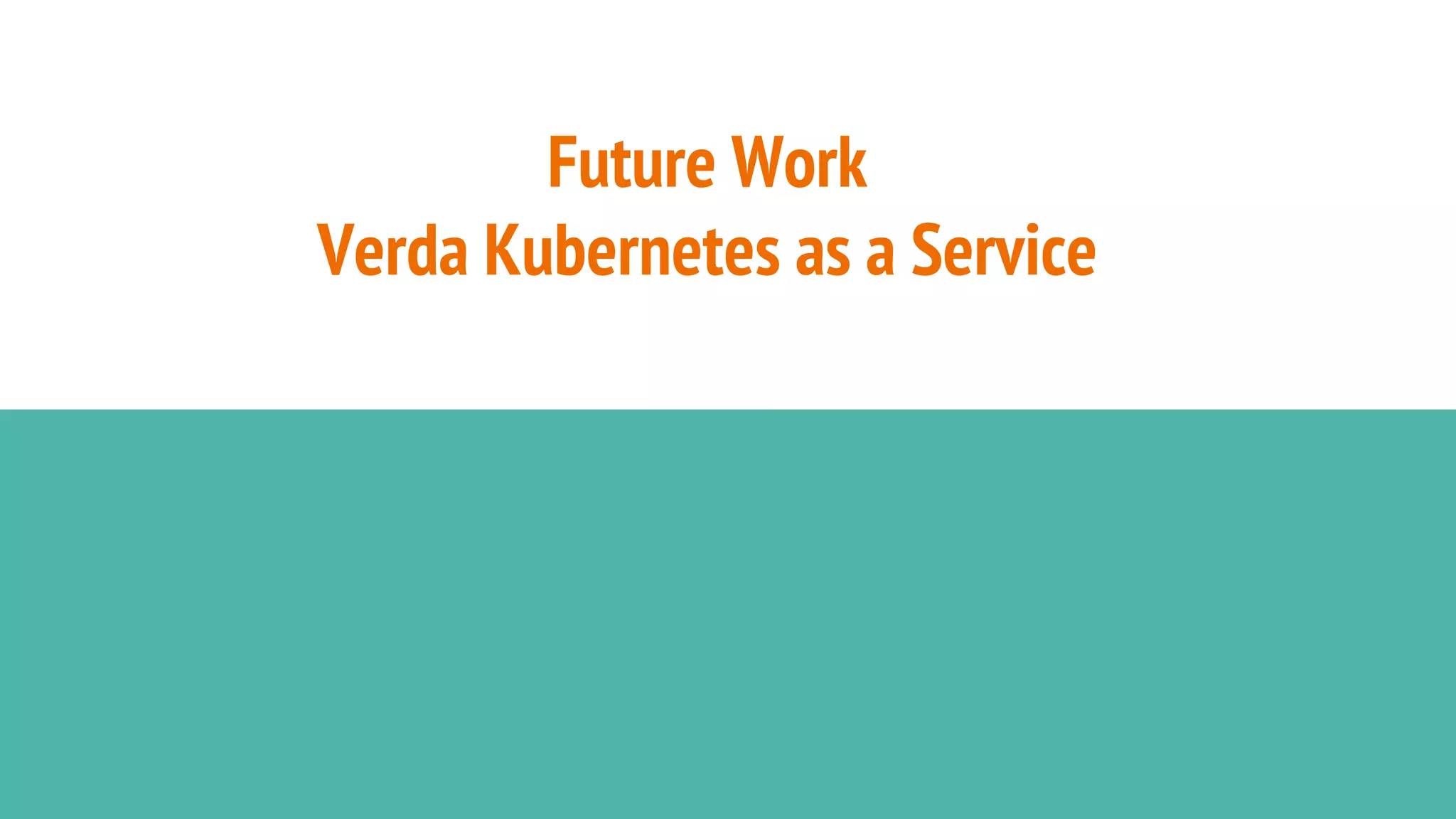 Future Work
Verda Kubernetes as a Service
 