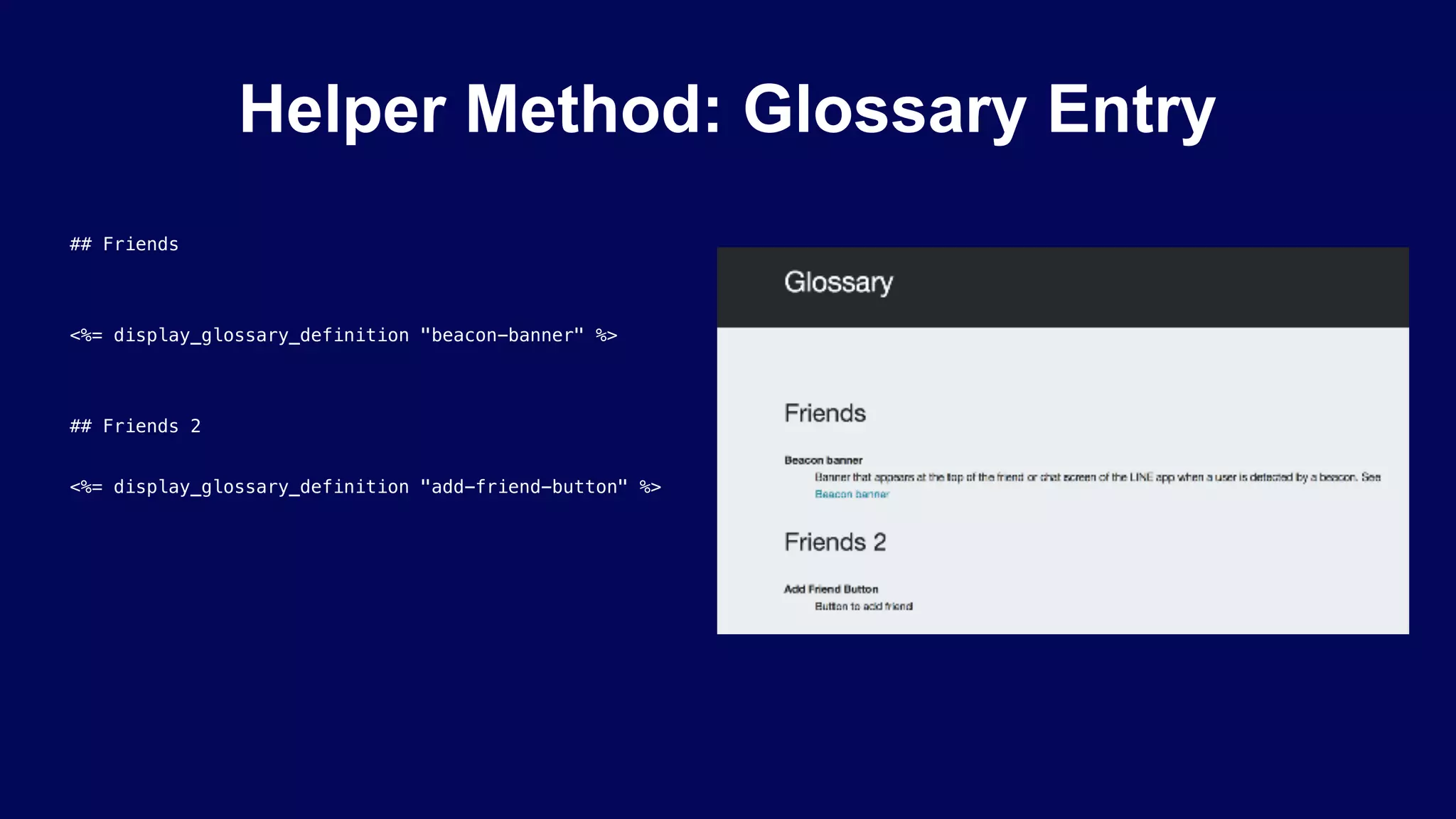 Helper Method: Glossary Entry
## Friends
<%= display_glossary_definition "beacon-banner" %>
## Friends 2
<%= display_glossary_definition "add-friend-button" %>
 