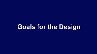 Goals for the Design
 