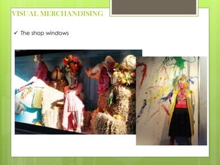 VISUAL MERCHANDISING
 The shop windows
 