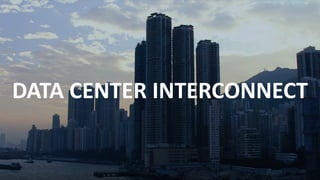 DATA	CENTER	INTERCONNECT
 