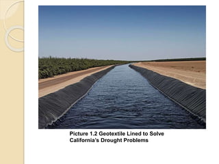 Picture 1.2 Geotextile Lined to Solve
California’s Drought Problems
 
