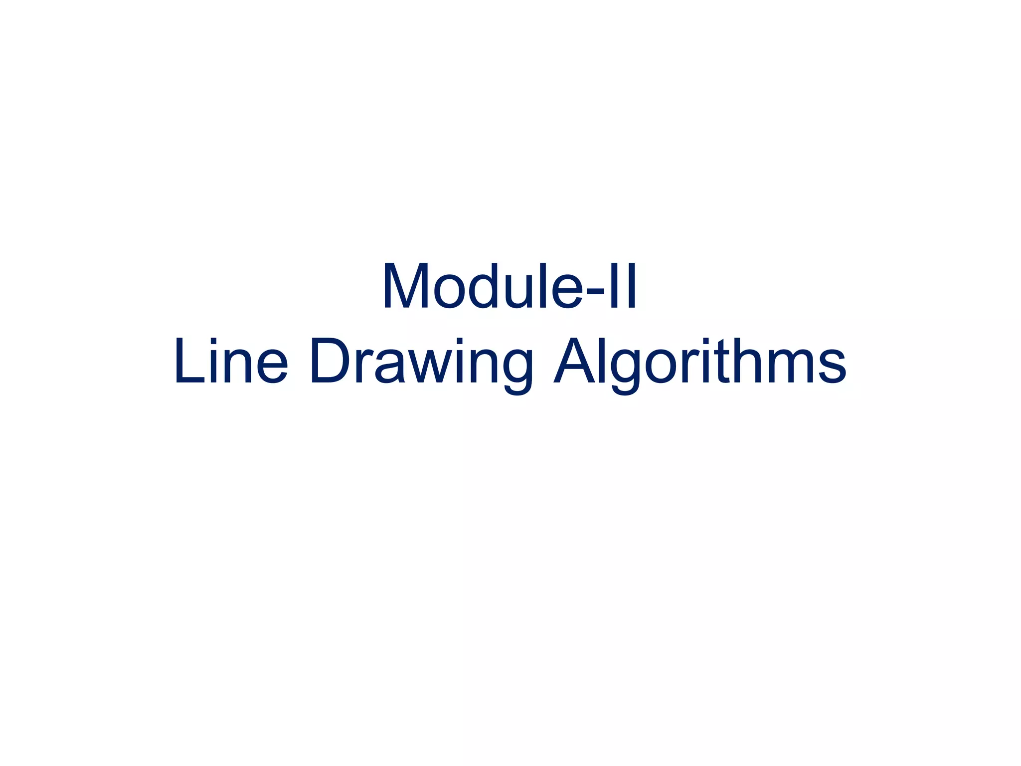 Module-II
Line Drawing Algorithms
 