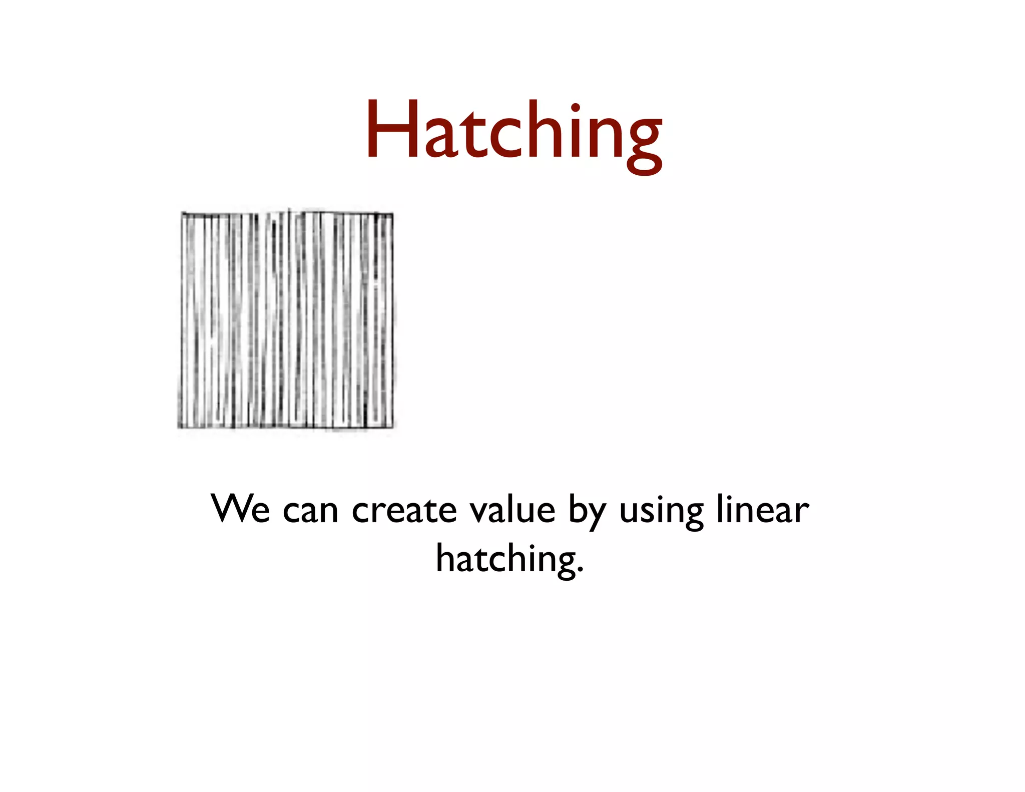 Hatching



We can create value by using linear
            hatching.
 