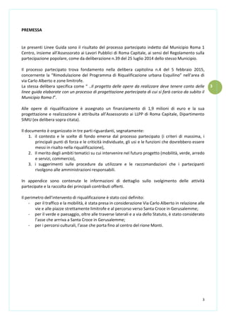 3
3
PREMESSA
Le presenti Linee Guida sono il risultato del processo partecipato indetto dal Municipio Roma 1
Centro, insie...