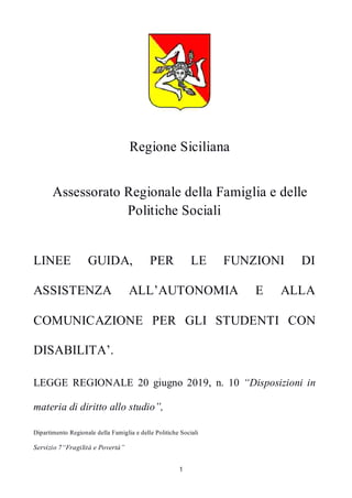 1
Regione Siciliana
Assessorato Regionale della Famiglia e delle
Politiche Sociali
LINEE GUIDA, PER LE FUNZIONI DI
ASSISTE...