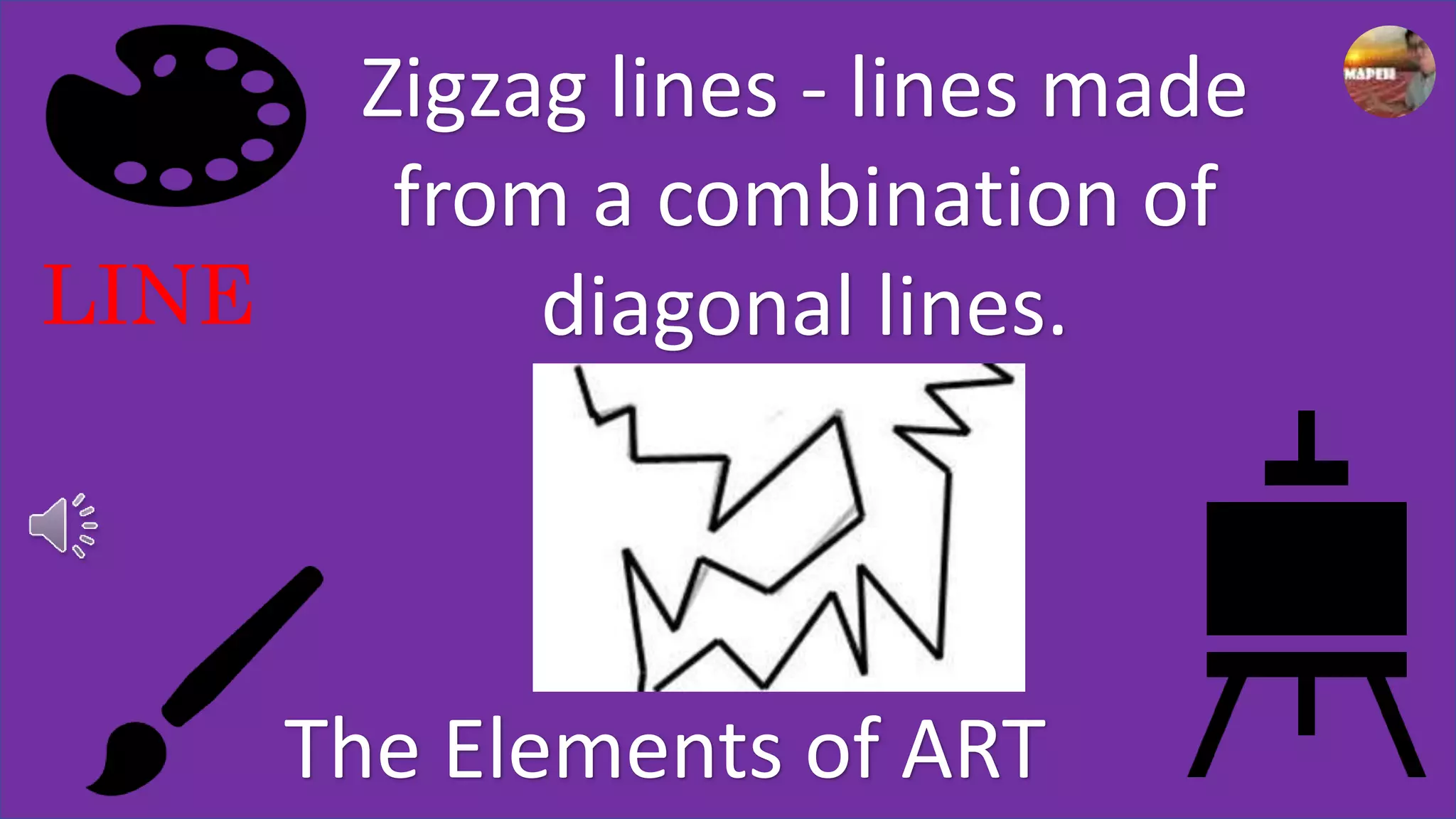 LINE
The Elements of ART
Zigzag lines - lines made
from a combination of
diagonal lines.
 
