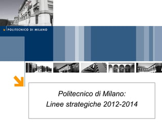 Politecnico di Milano: Linee strategiche 2012-2014 