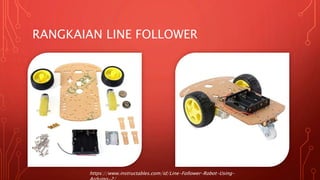 RANGKAIAN LINE FOLLOWER
https://www.instructables.com/id/Line-Follower-Robot-Using-
 