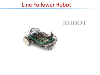 1
Line Follower Robot
 