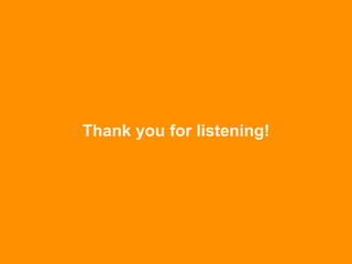 Thank you for listening!
 