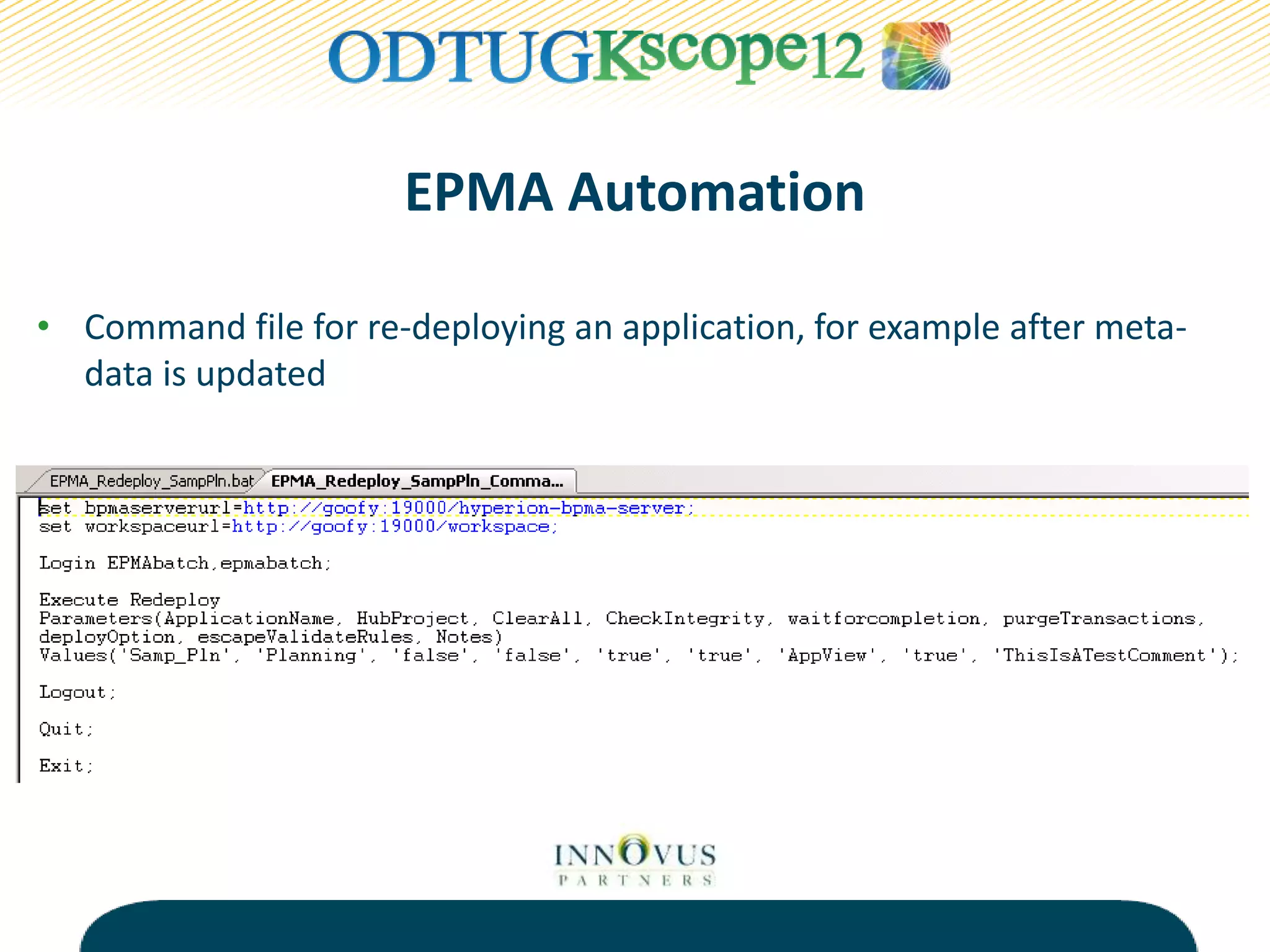 EPMA Automation
• Command file for re-deploying an application, for example after meta-
data is updated
 