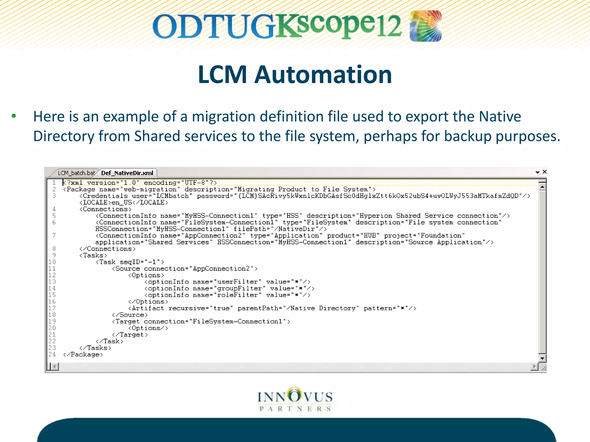 LCM Automation
• Here is an example of a migration definition file used to export the Native
Directory from Shared services to the file system, perhaps for backup purposes.
 