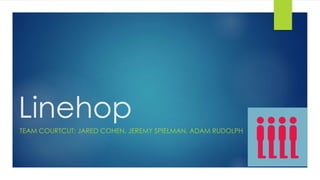 Linehop
TEAM COURTCUT: JARED COHEN, JEREMY SPIELMAN, ADAM RUDOLPH
 