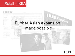Retail - IKEA
Further Asian expansion
made possible
 