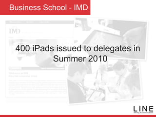 Business School - IMD
400 iPads issued to delegates in
Summer 2010
 