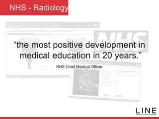 NHS - Radiology
“the most positive development in
medical education in 20 years.”
NHS Chief Medical Officer
 