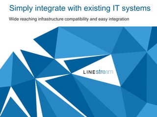 Simply integrate with existing IT systems
Wide reaching infrastructure compatibility and easy integration
 