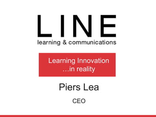 Learning Innovation
…in reality
Piers Lea
CEO
 