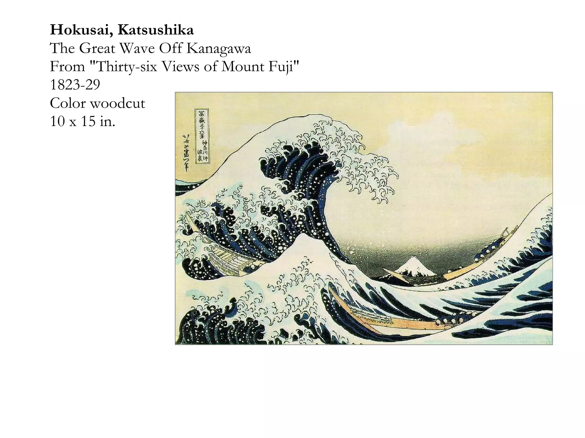 Hokusai, Katsushika The Great Wave Off Kanagawa From "Thirty-six Views of Mount Fuji" 1823-29 Color woodcut 10 x 15 in. 