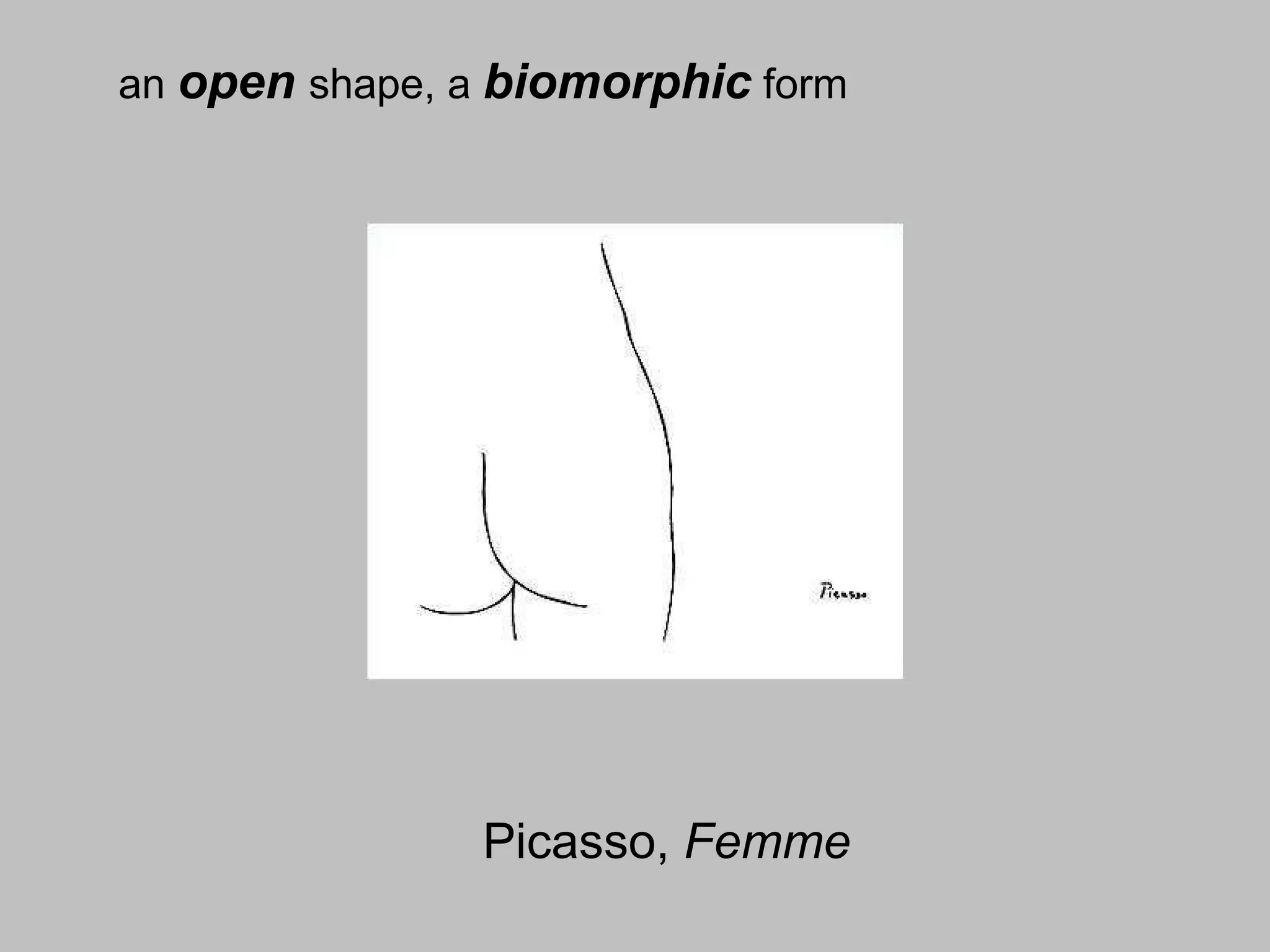 Picasso,  Femme an  open   shape, a  biomorphic  form 