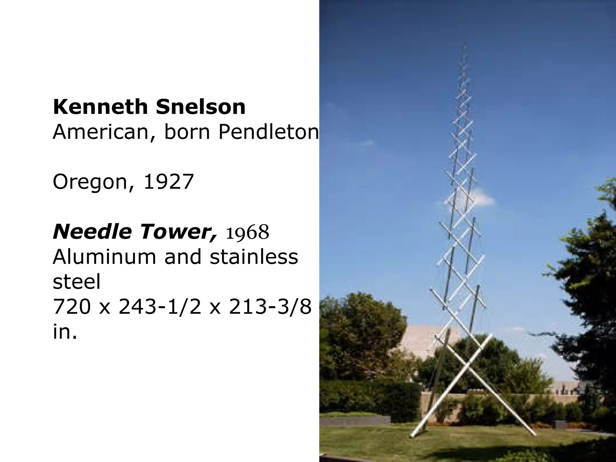 Kenneth Snelson American, born Pendleton,  Oregon, 1927 Needle Tower,   1968 Aluminum and stainless steel 720 x 243-1/2 x 213-3/8 in. 
